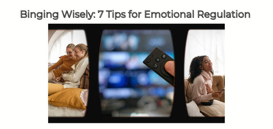 Binging Wisely: 7 Tips for Emotional Regulation